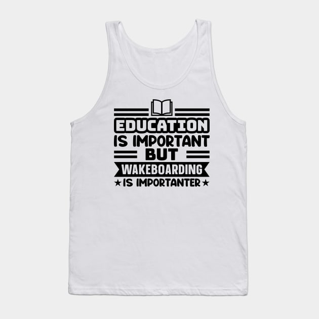 Education is important, but wakeboarding is importanter Tank Top by colorsplash